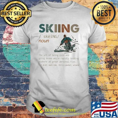 Skiing the art of being cold and going broke while rapidly heading nowhere at great personal risk shirt