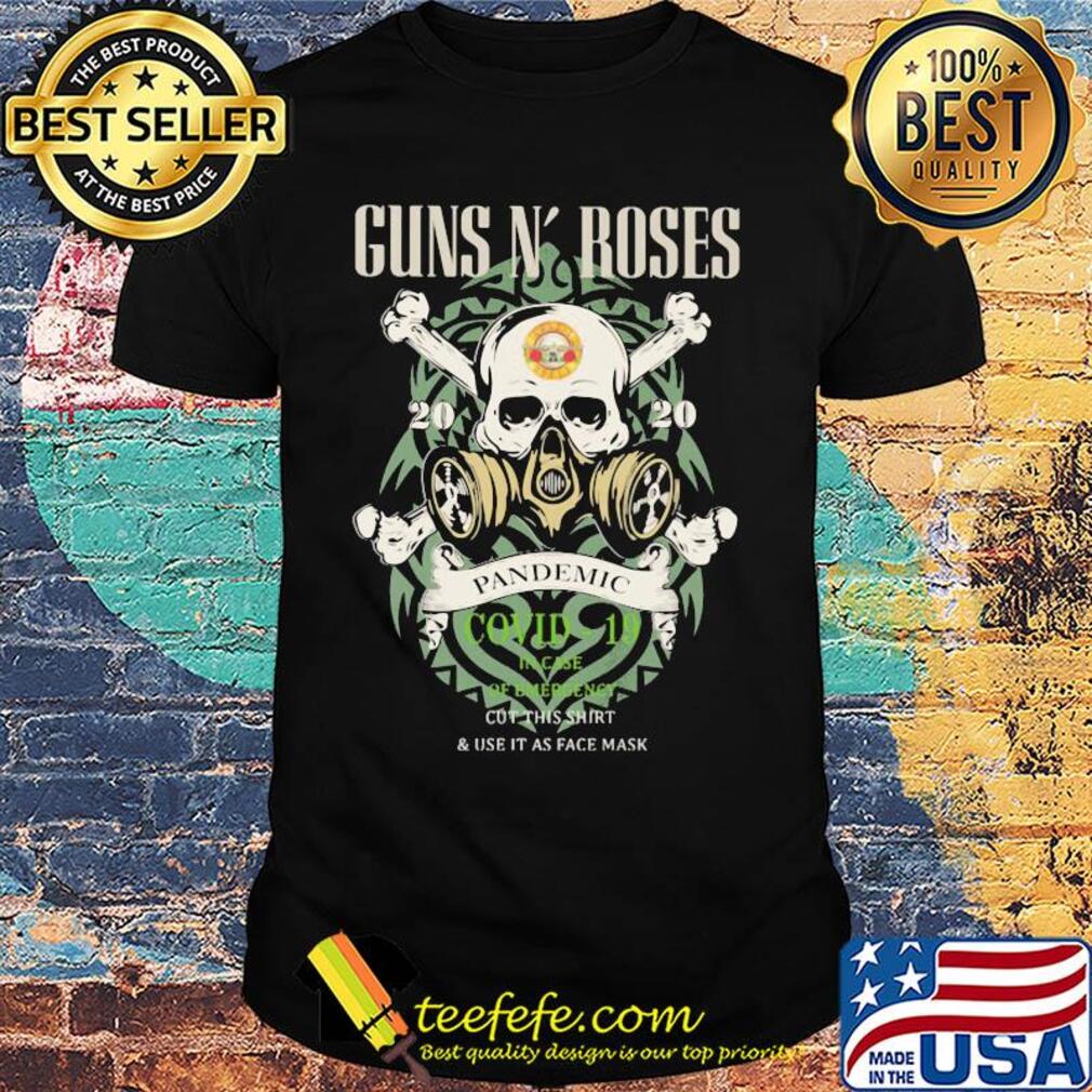 Skull guns n’ roses 2020 pandemic covid-19 in case of emergency cut this shirt and use it as face mask shirt