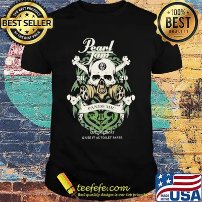 Skull pearl jam 2020 pandemic covid-19 in case of emergency wear this shirt and use it as toilet paper shirt
