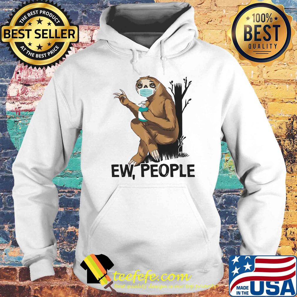 Sloth Ew people mask and wash hands s Hoodie Sloth Ew people mask and wash hands s Hoodie