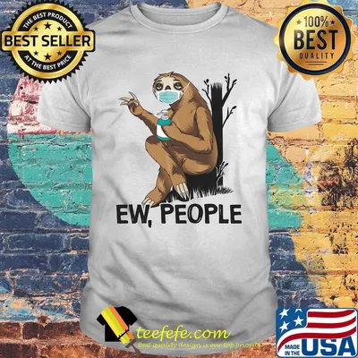 Sloth Ew people mask and wash hands shirt