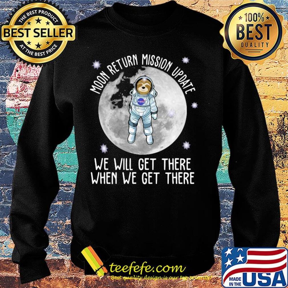 Sloth moon return mission update we will get there when we get there s Sweater Sloth moon return mission update we will get there when we get there s Sweater