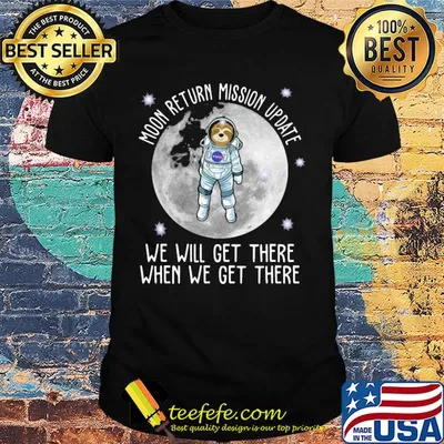 Sloth moon return mission update we will get there when we get there shirt