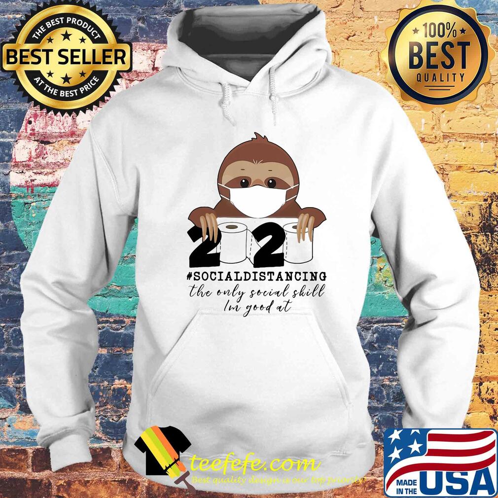 Sloth wear mask 2020 social distancing the only social skill im good at toilet paper covid-19 s Hoodie Sloth wear mask 2020 social distancing the only social skill im good at toilet paper covid-19 s Hoodie