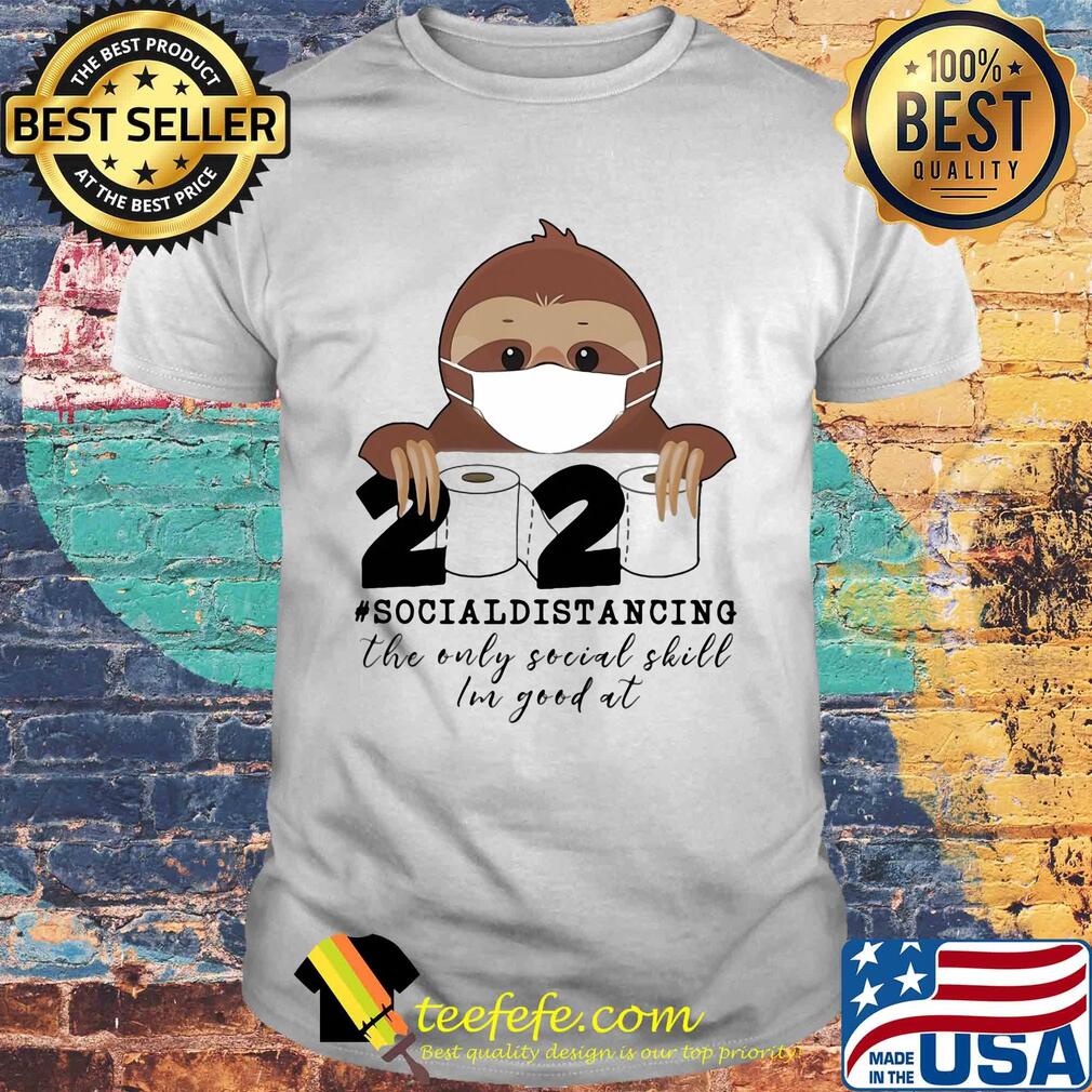 Sloth wear mask 2020 social distancing the only social skill im good at toilet paper covid-19 shirt