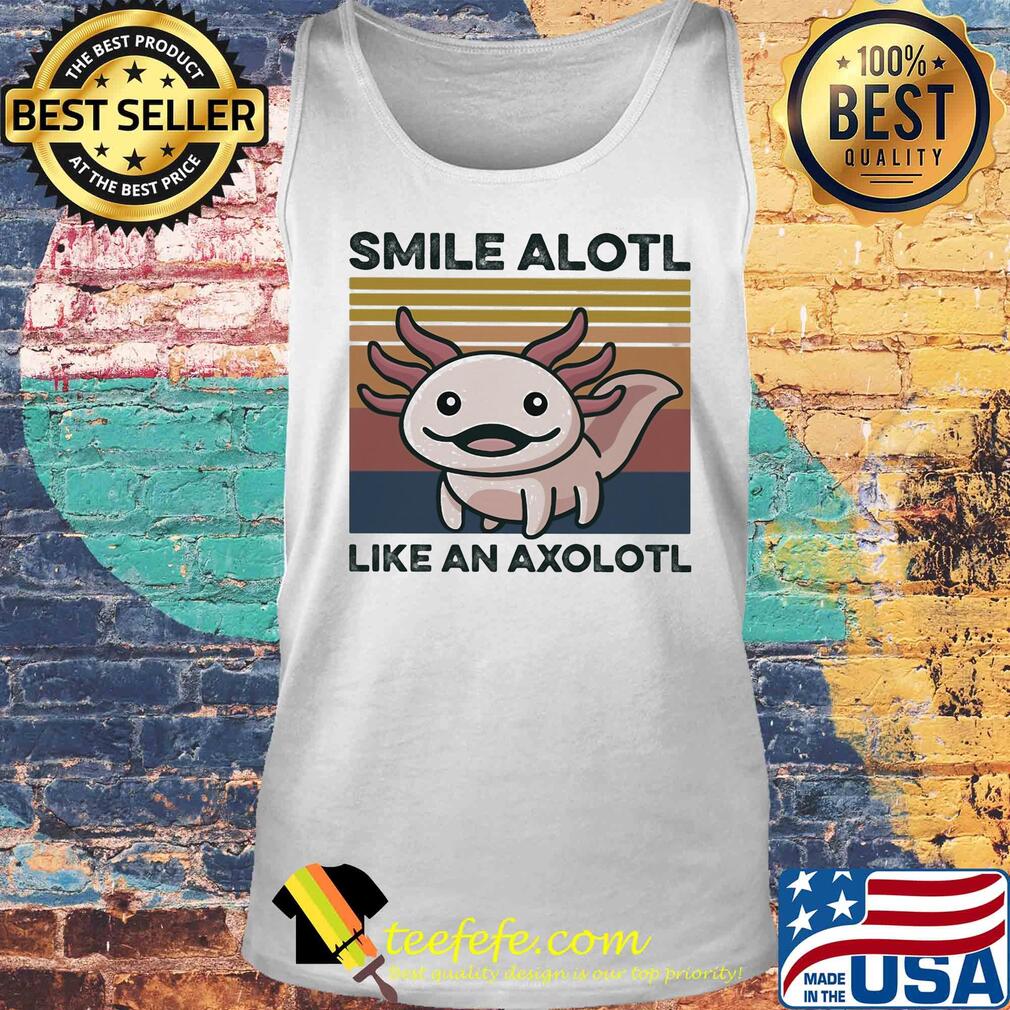 Smile alotl like an axolotl vintage s Tank top Smile alotl like an axolotl vintage s Tank top