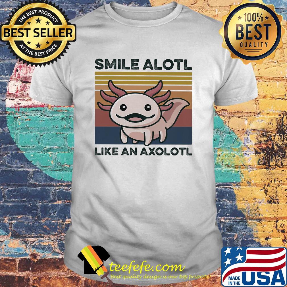 Smile alotl like an axolotl vintage shirt Smile alotl like an axolotl vintage shirt