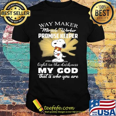 Snoopy way maker miracle worker promise keeper light in the darkness my god that is who you are shirt