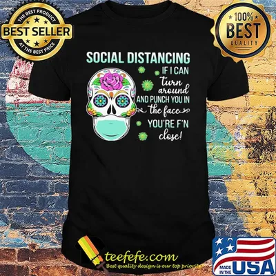 Social distancing if I can turn around and punch you in the face you're F'n close skull hippie mask shirt