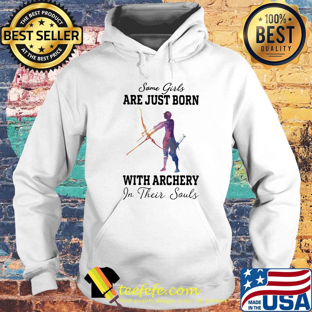 Some girl are just born with archery in their souls s Hoodie Some girl are just born with archery in their souls s Hoodie