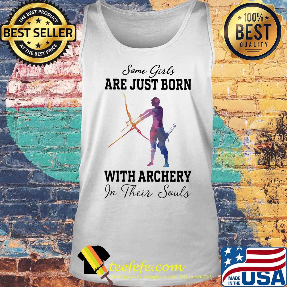 Some girl are just born with archery in their souls s Tank top Some girl are just born with archery in their souls s Tank top