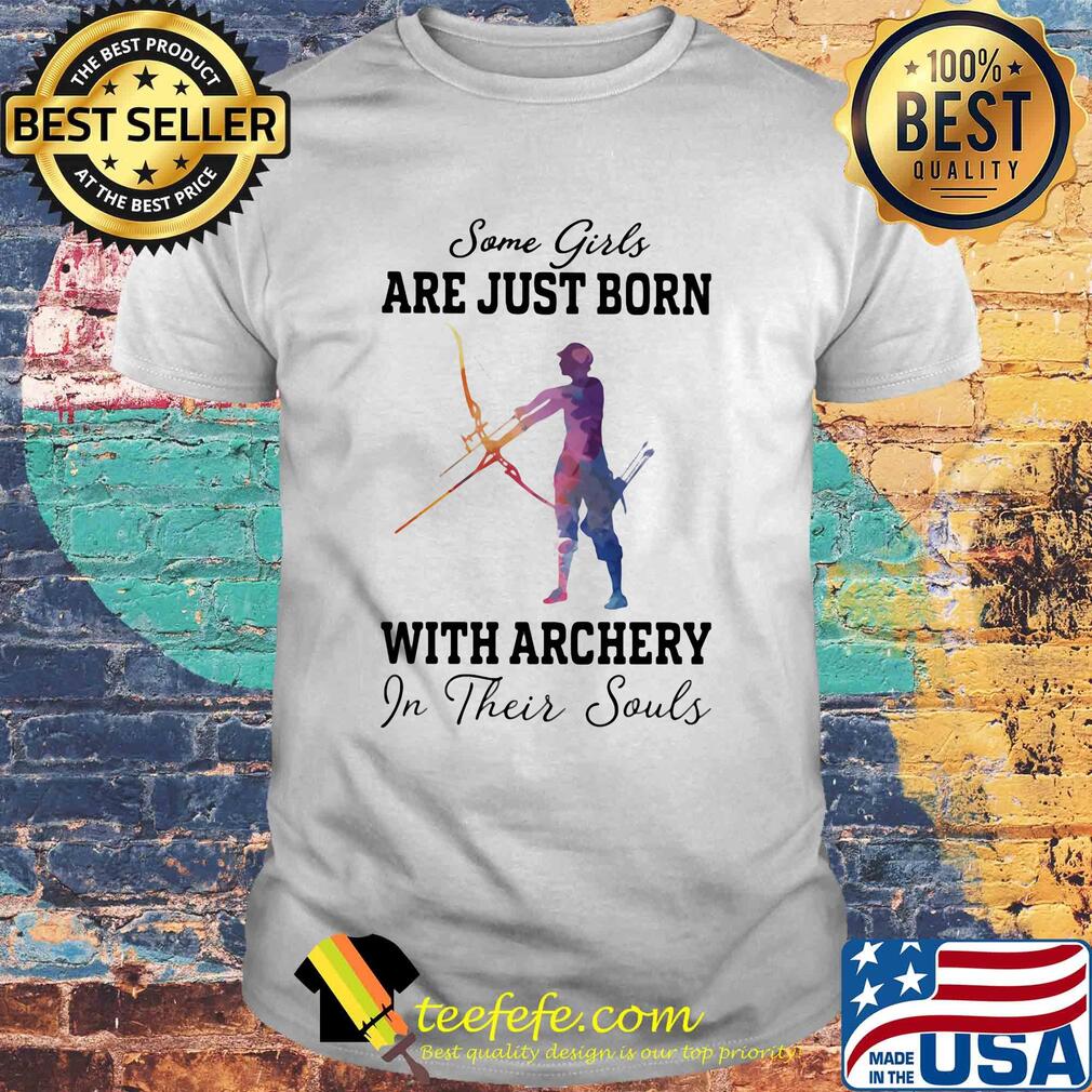 Some girl are just born with archery in their souls shirt Some girl are just born with archery in their souls shirt