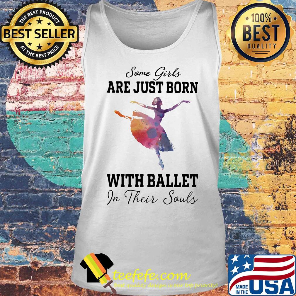 Some girl are just born with ballet in their souls s Tank top Some girl are just born with ballet in their souls s Tank top
