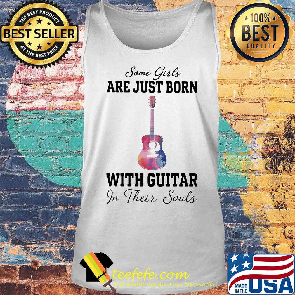 Some girl are just born with guitar in their souls s Tank top Some girl are just born with guitar in their souls s Tank top