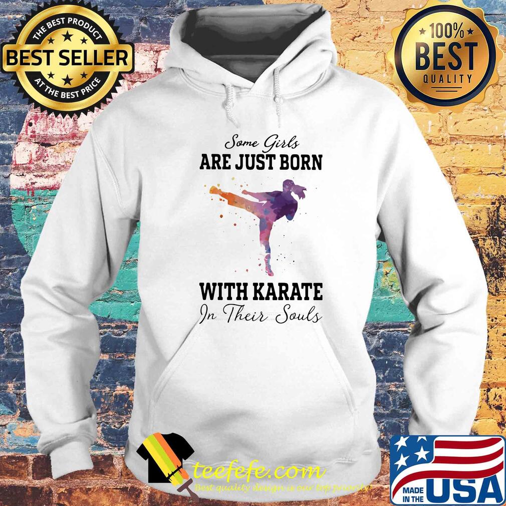 Some girl are just born with karate in their souls s Hoodie Some girl are just born with karate in their souls s Hoodie