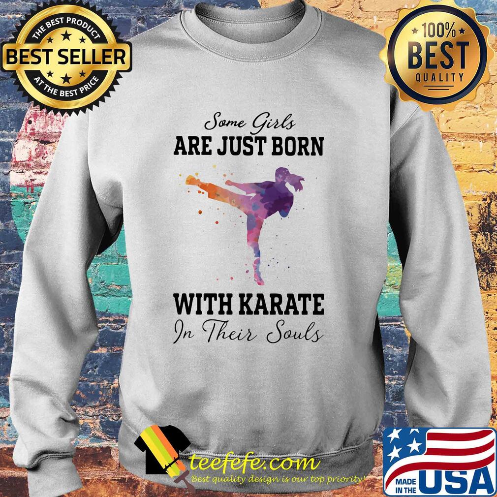 Some girl are just born with karate in their souls s Sweater Some girl are just born with karate in their souls s Sweater