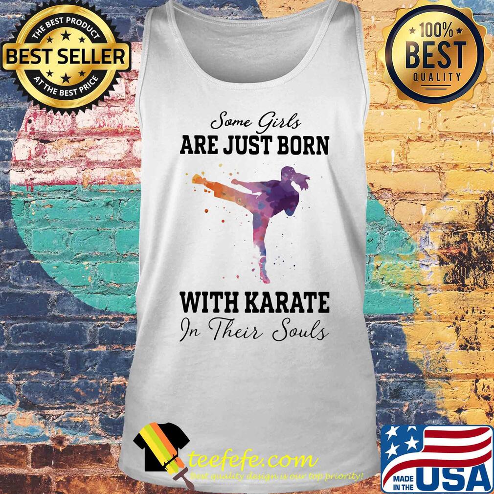 Some girl are just born with karate in their souls s Tank top Some girl are just born with karate in their souls s Tank top