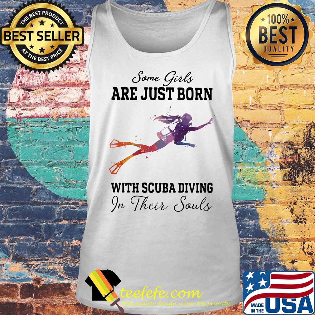 Some girl are just born with scuba diving in their souls s Tank top Some girl are just born with scuba diving in their souls s Tank top