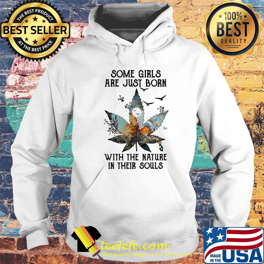 Some girls are just born with the nature in their souls s Hoodie Some girls are just born with the nature in their souls s Hoodie