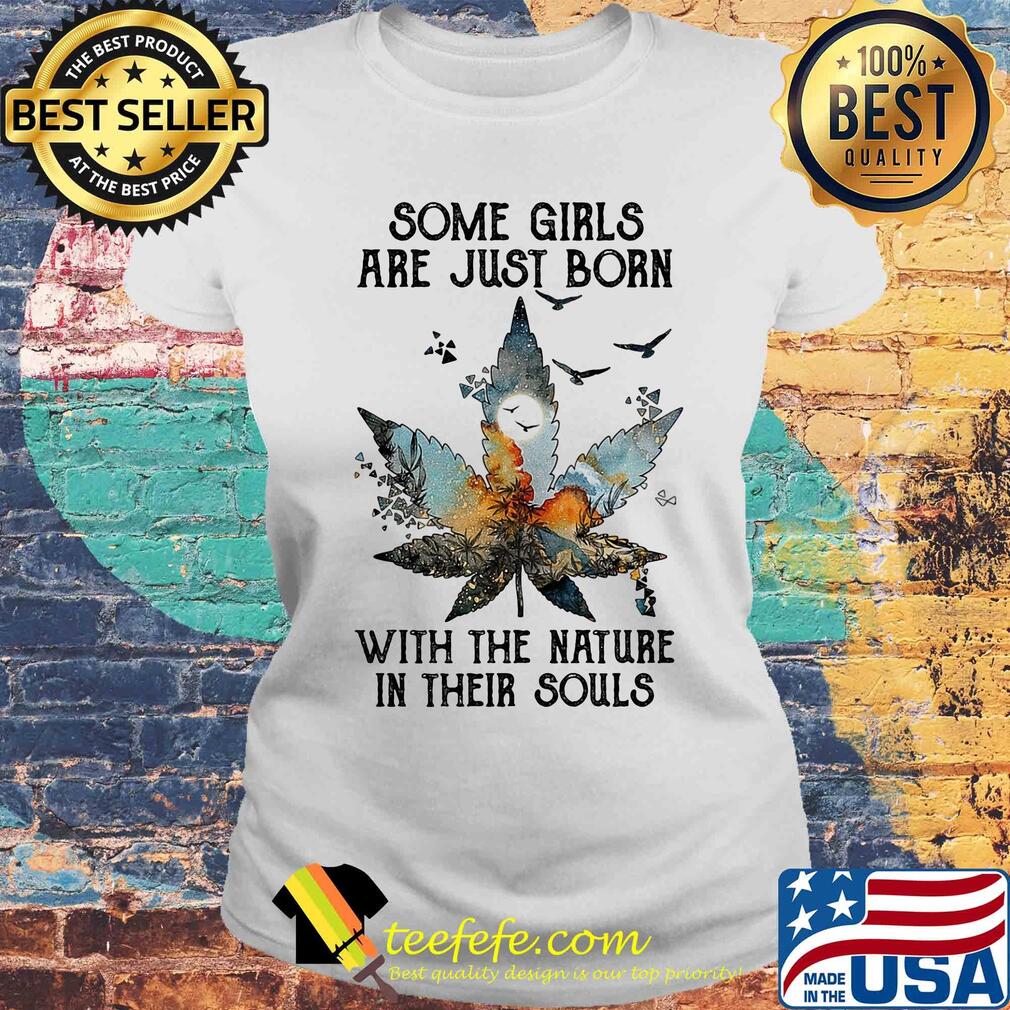 Some girls are just born with the nature in their souls s Laides tee Some girls are just born with the nature in their souls s Laides tee