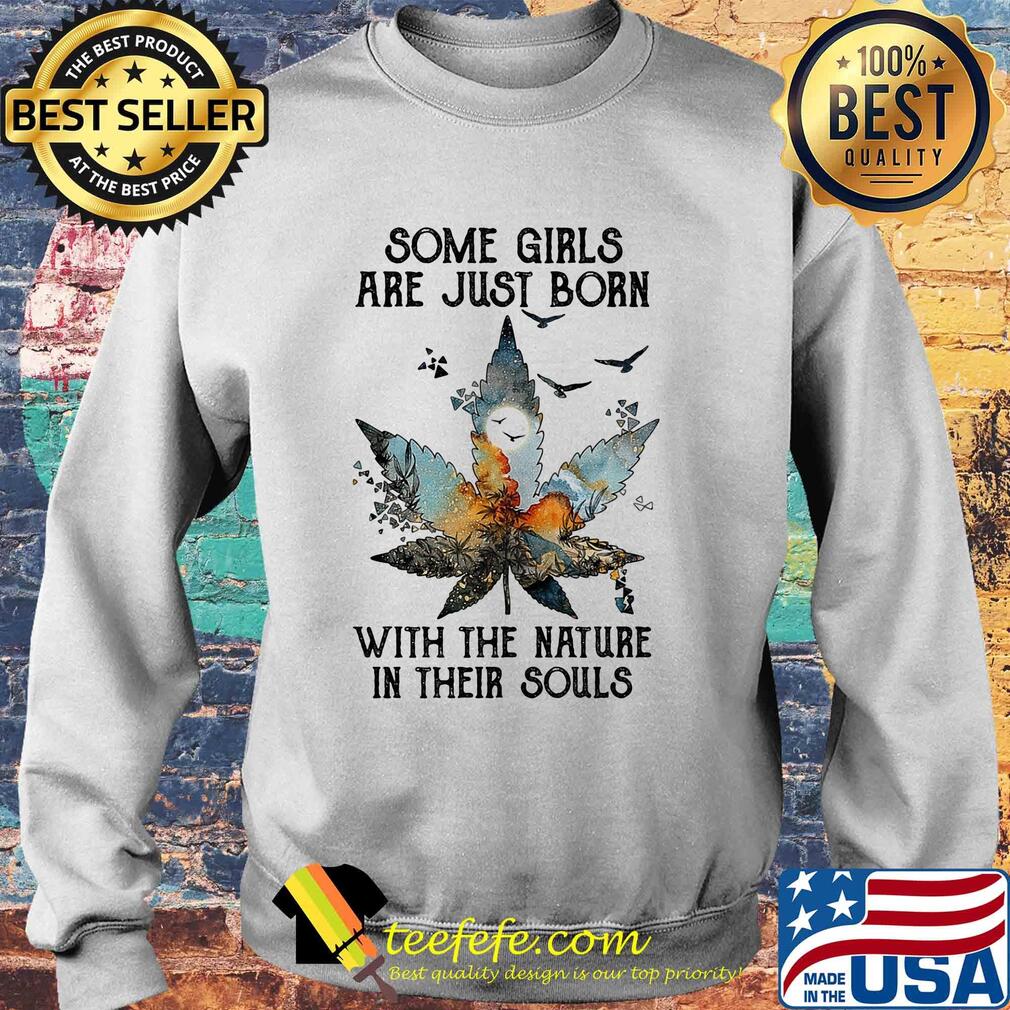 Some girls are just born with the nature in their souls s Sweater Some girls are just born with the nature in their souls s Sweater