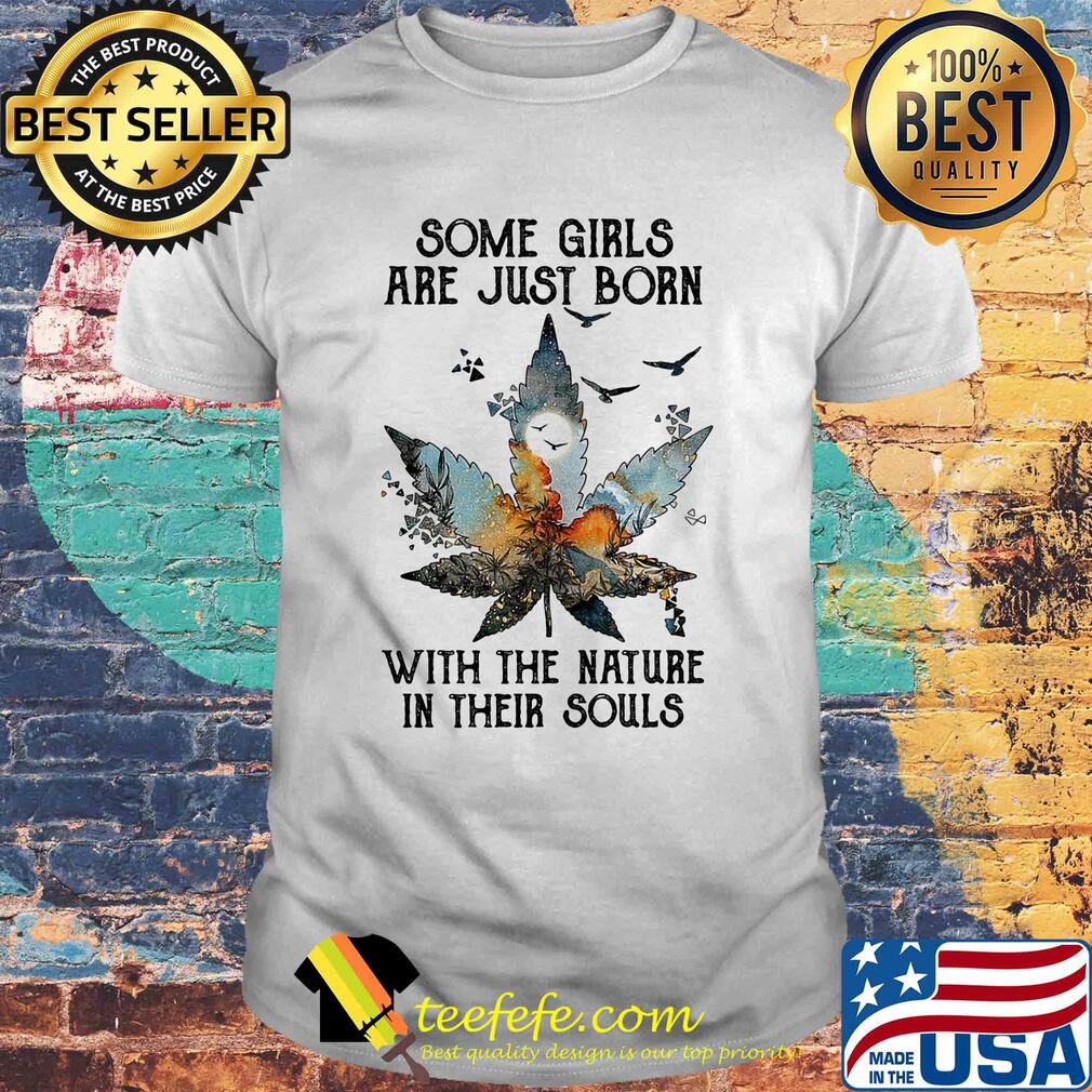 Some girls are just born with the nature in their souls shirt
