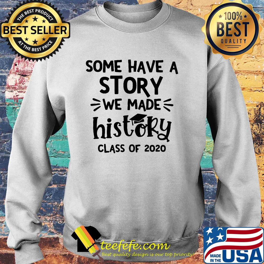 Some have a story we make history class of 2020 graduating s Sweater Some have a story we make history class of 2020 graduating s Sweater