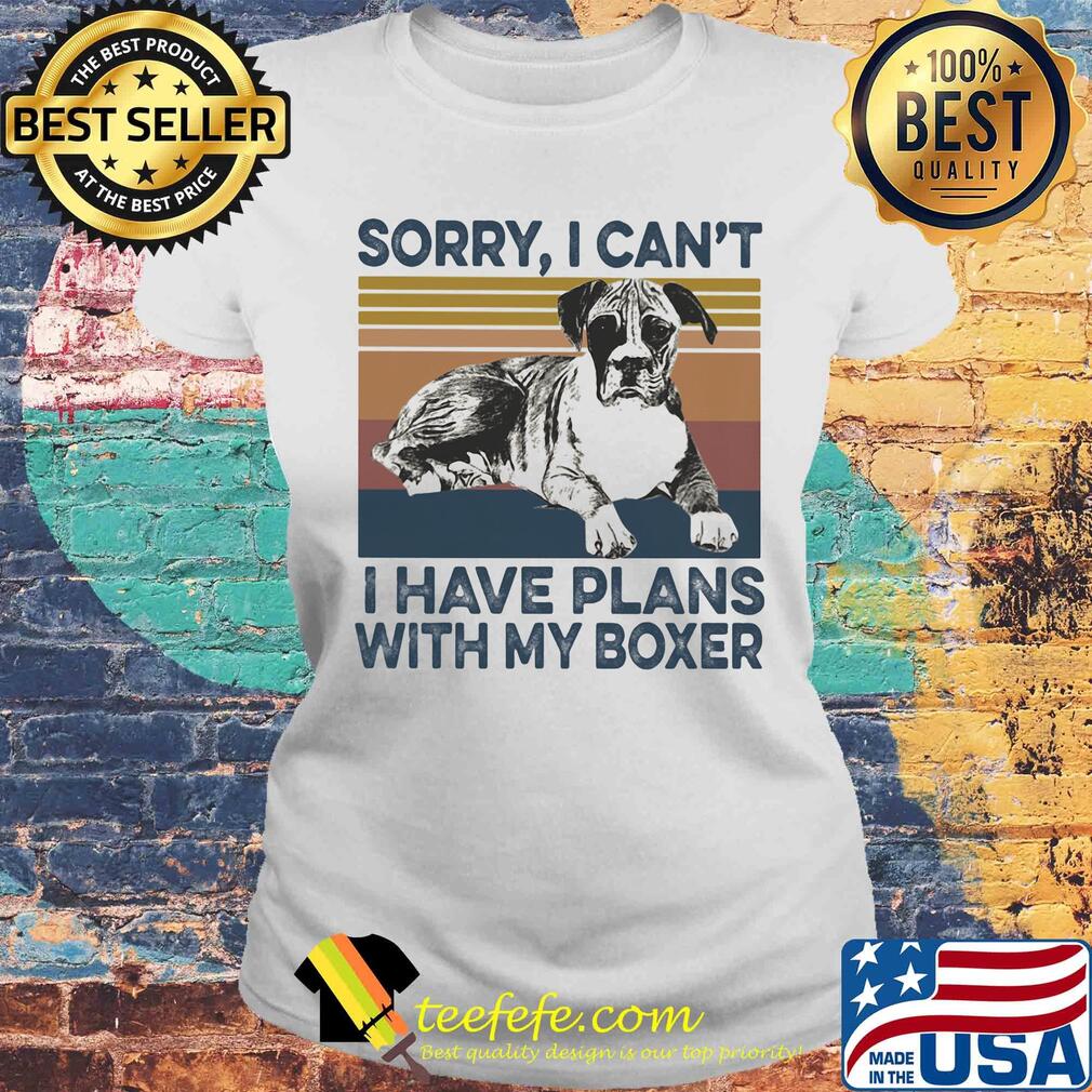 Sorry I can’t I have plans with my boxer vintage s Laides tee Sorry I can’t I have plans with my boxer vintage s Laides tee