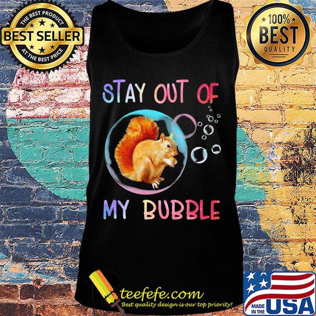 Squirrel stay out of my bubble s Tank top Squirrel stay out of my bubble s Tank top