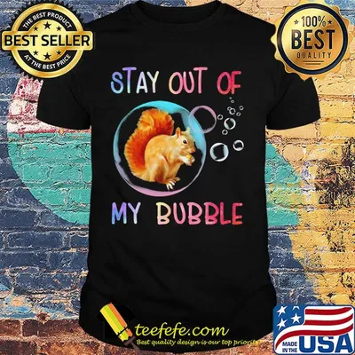 Squirrel stay out of my bubble shirt