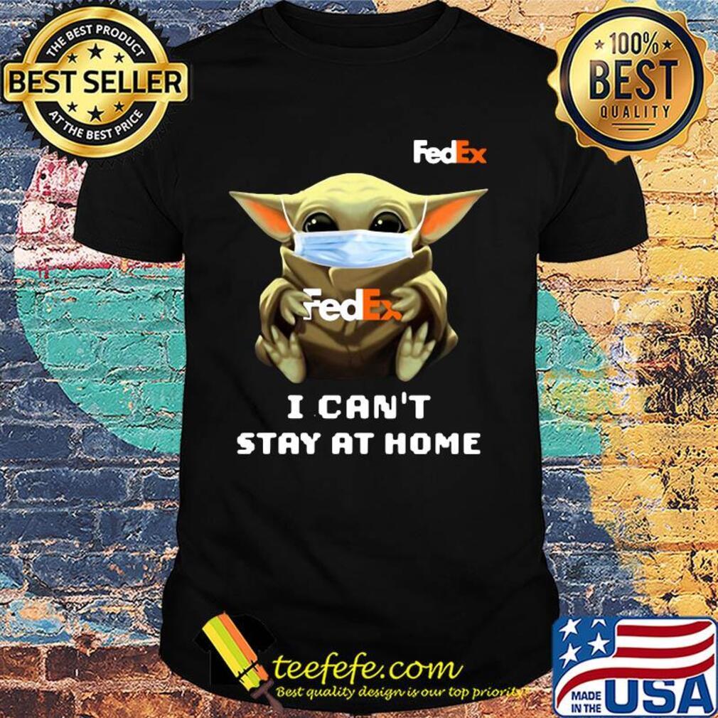 Star wars baby yoda hug Fedex I can’t stay at home mask covid-19 shirt Star wars baby yoda hug Fedex I can’t stay at home mask covid-19 shirt