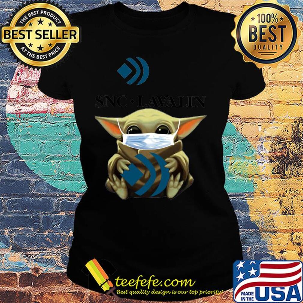 Star wars baby yoda hug snc-lavalin mask covid-19 s Ladies tee Star wars baby yoda hug snc-lavalin mask covid-19 s Ladies tee