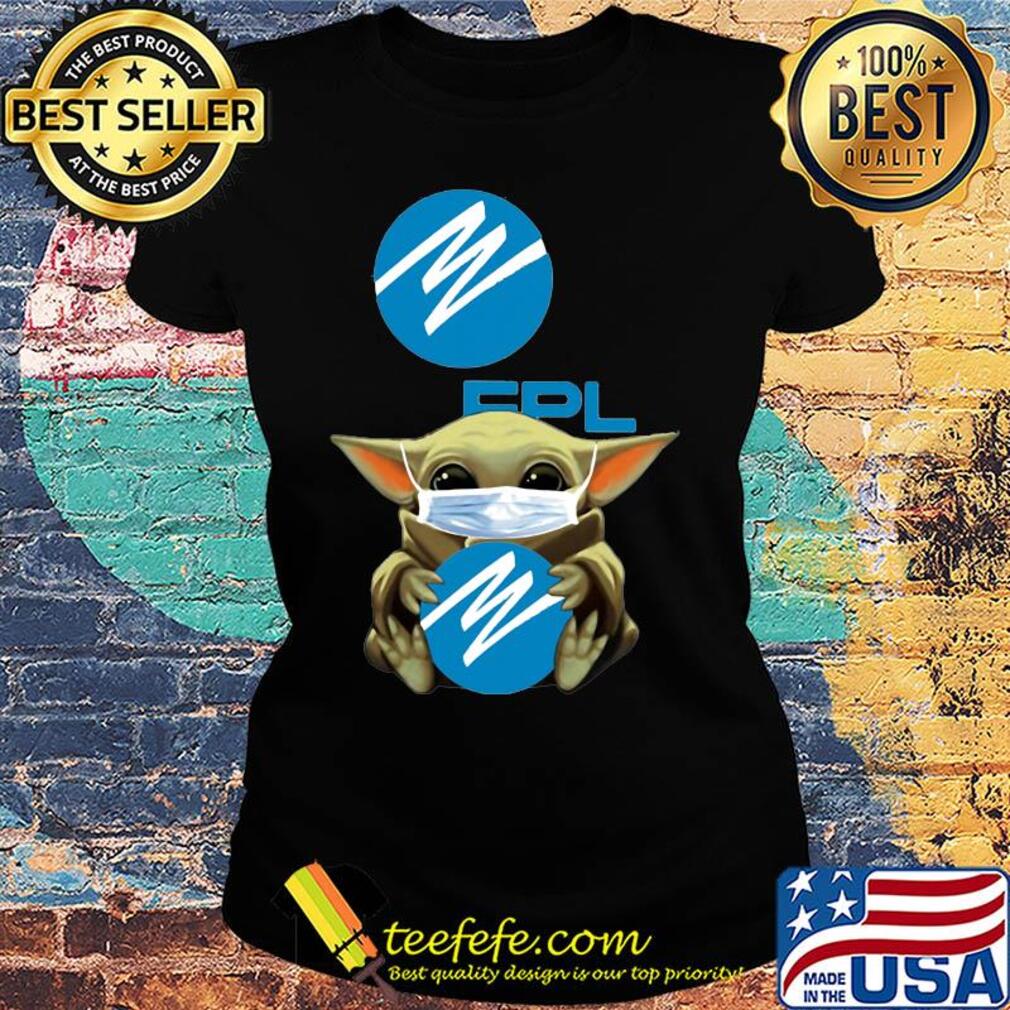 Star wars baby yoda mask hug florida power & light covid-19 s Ladies tee Star wars baby yoda mask hug florida power & light covid-19 s Ladies tee