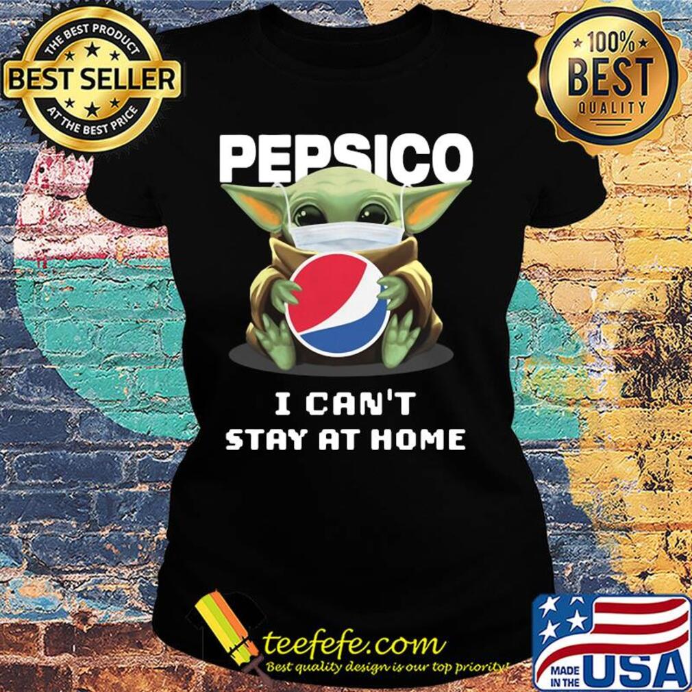 Star wars baby yoda mask hug pepsico i can’t stay at home covid-19 s Ladies tee Star wars baby yoda mask hug pepsico i can’t stay at home covid-19 s Ladies tee