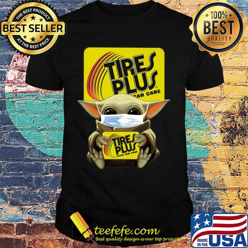 Star wars baby yoda mask hug tires plus total car care covid-19 shirt