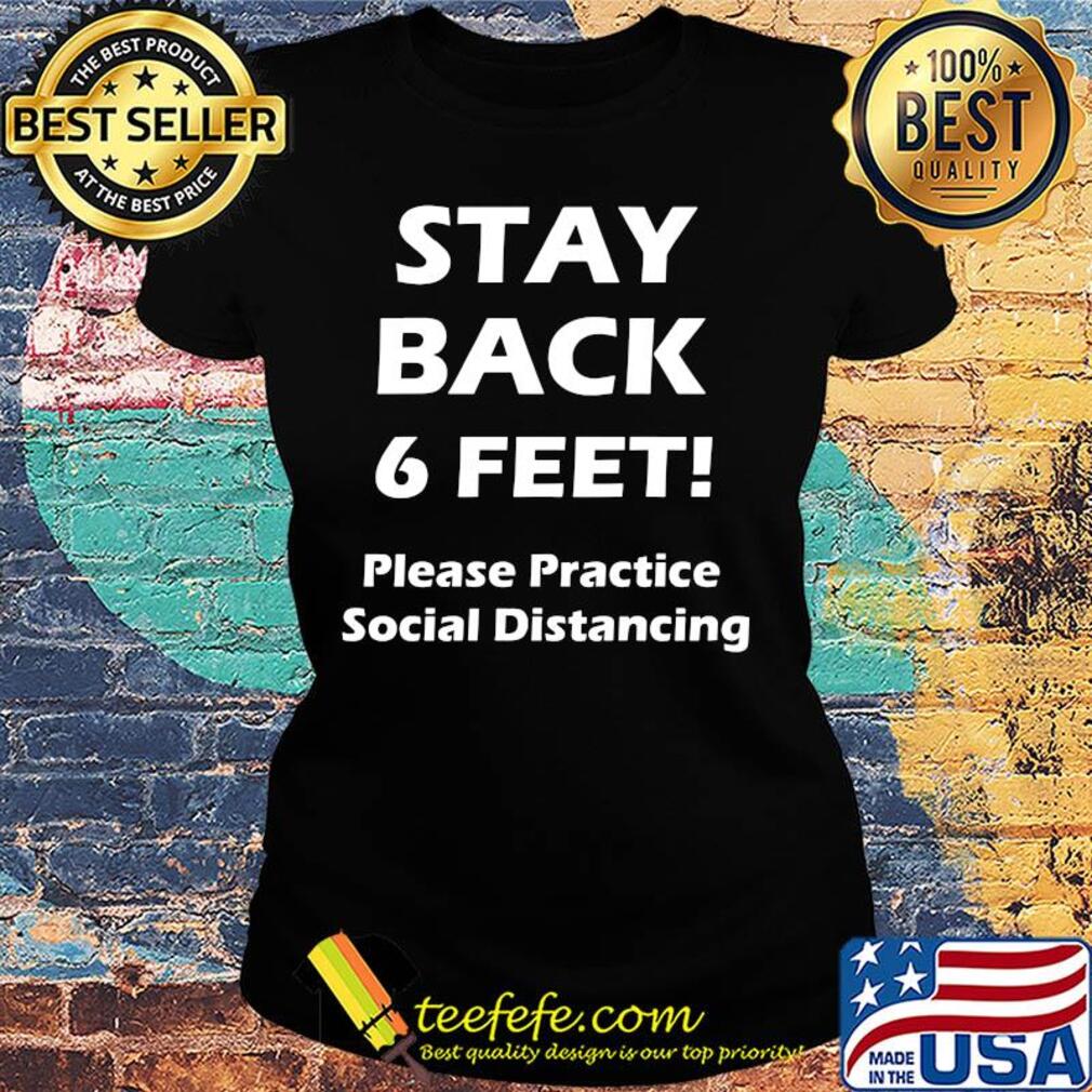 Stay back 6 feet please practice social distancing s Ladies tee Stay back 6 feet please practice social distancing s Ladies tee