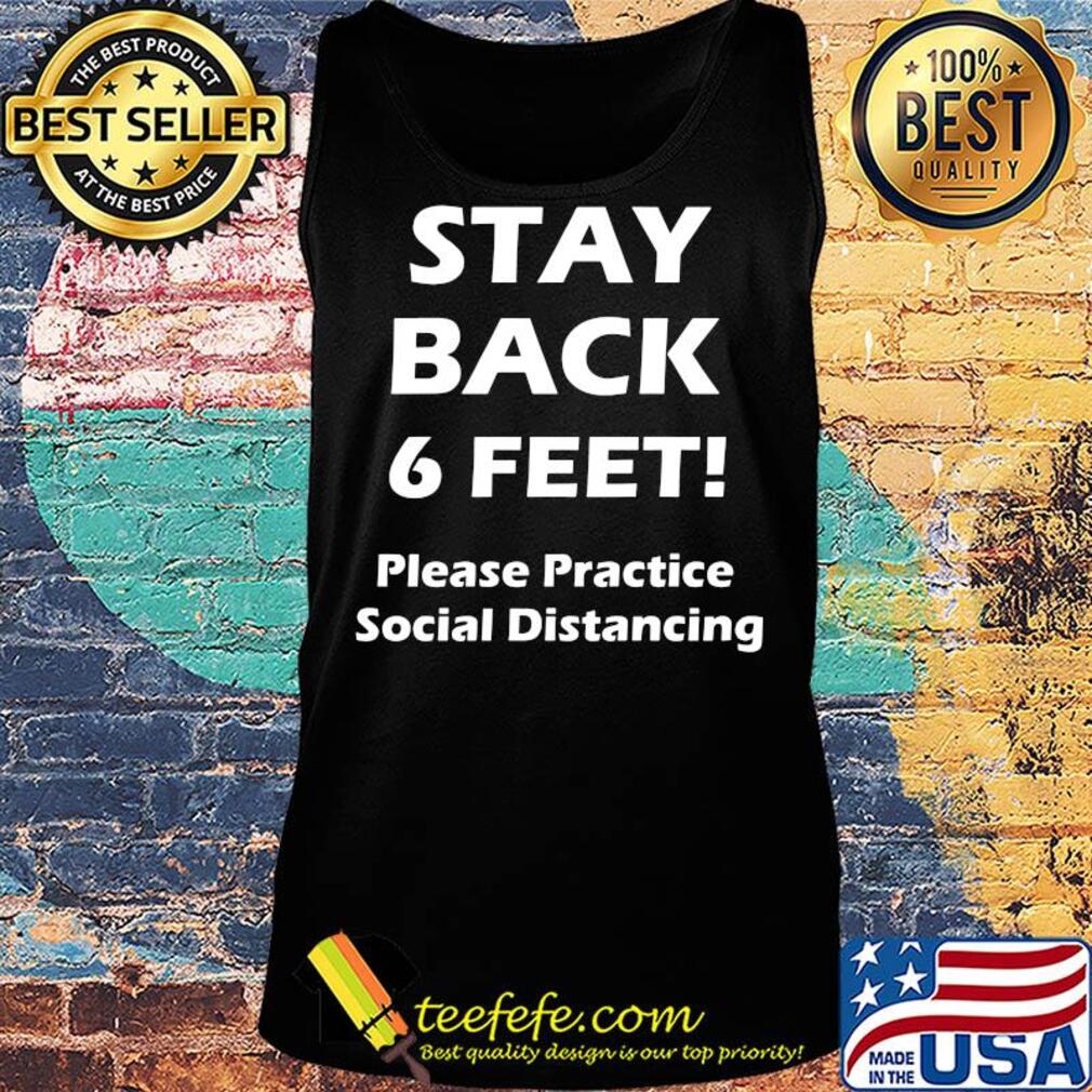 Stay back 6 feet please practice social distancing s Tank top Stay back 6 feet please practice social distancing s Tank top