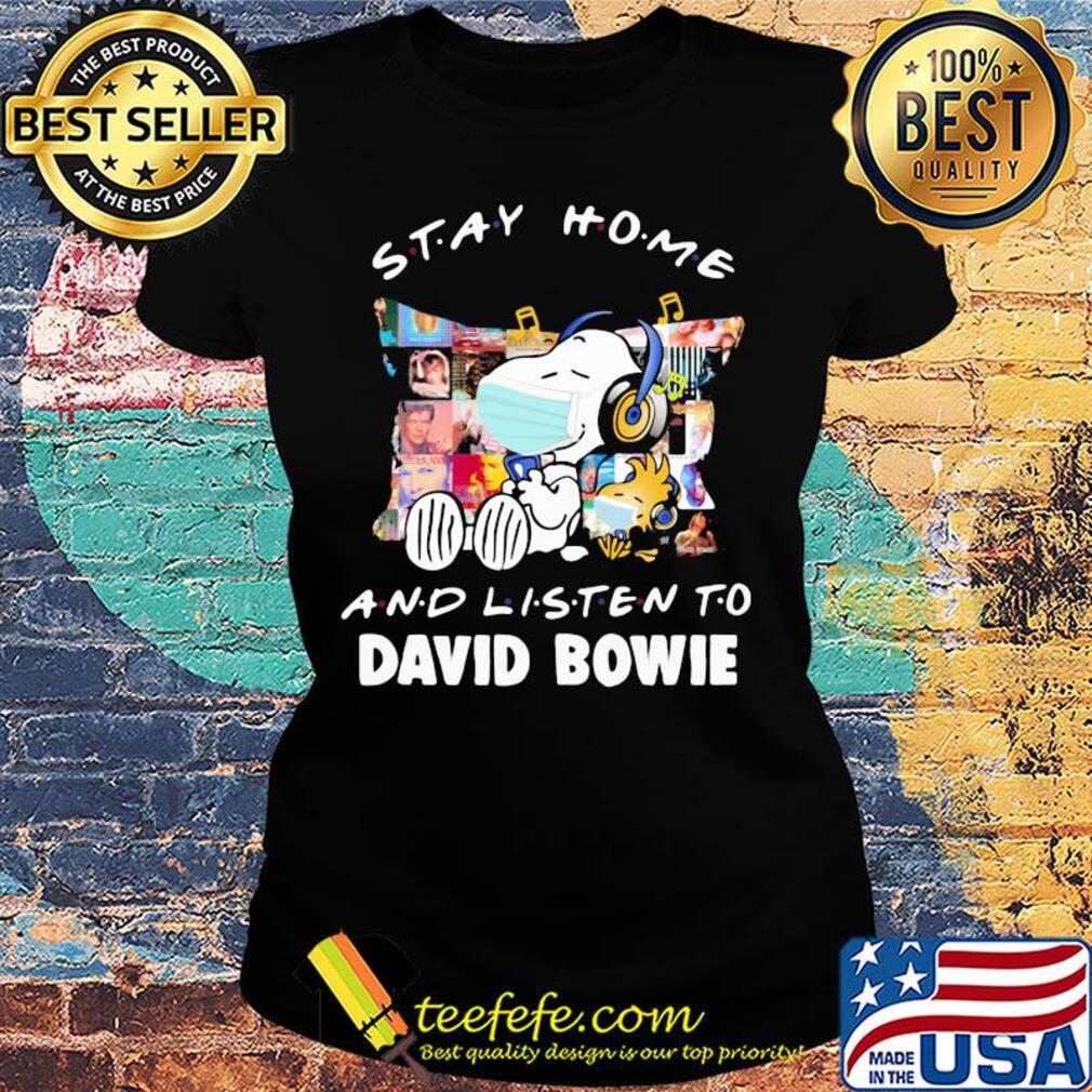 Stay home and listen to David Bowie Snoopy and Stock s Ladies tee Stay home and listen to David Bowie Snoopy and Stock s Ladies tee