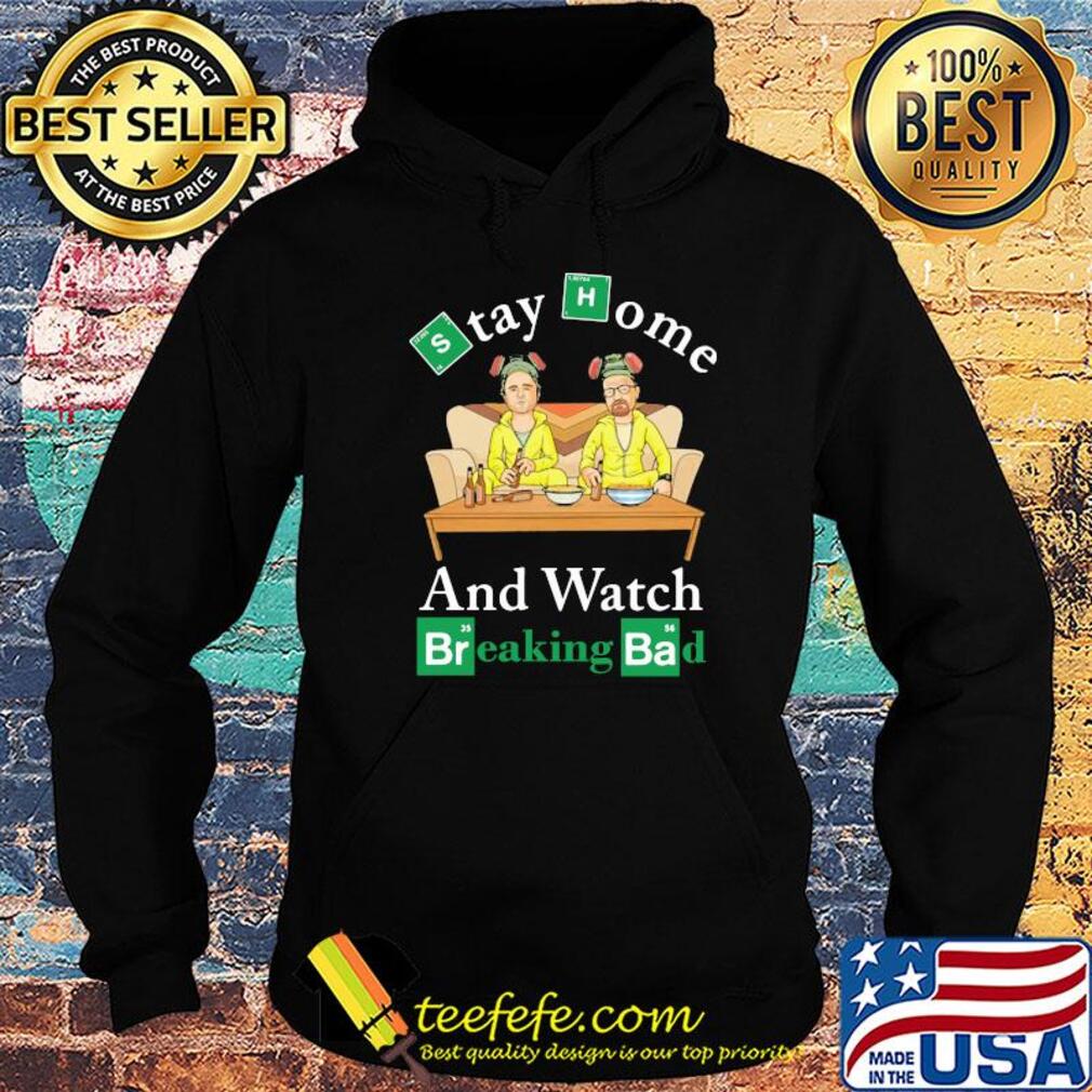 Stay home and watch breaking bad covid-19 s Hoodie Stay home and watch breaking bad covid-19 s Hoodie