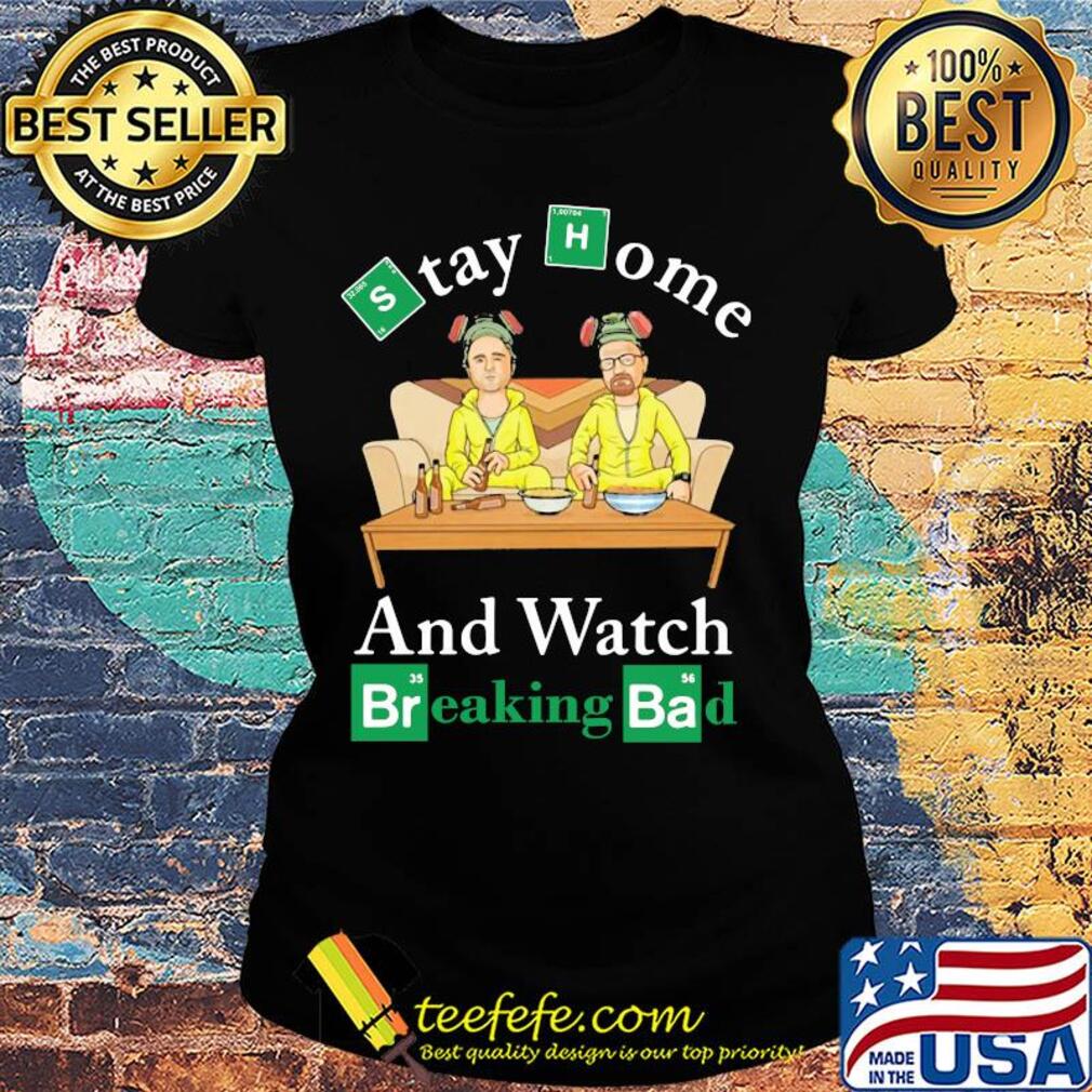 Stay home and watch breaking bad covid-19 s Ladies tee Stay home and watch breaking bad covid-19 s Ladies tee