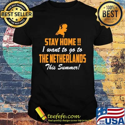 Stay home i want to go to the netherlands this summer shirt