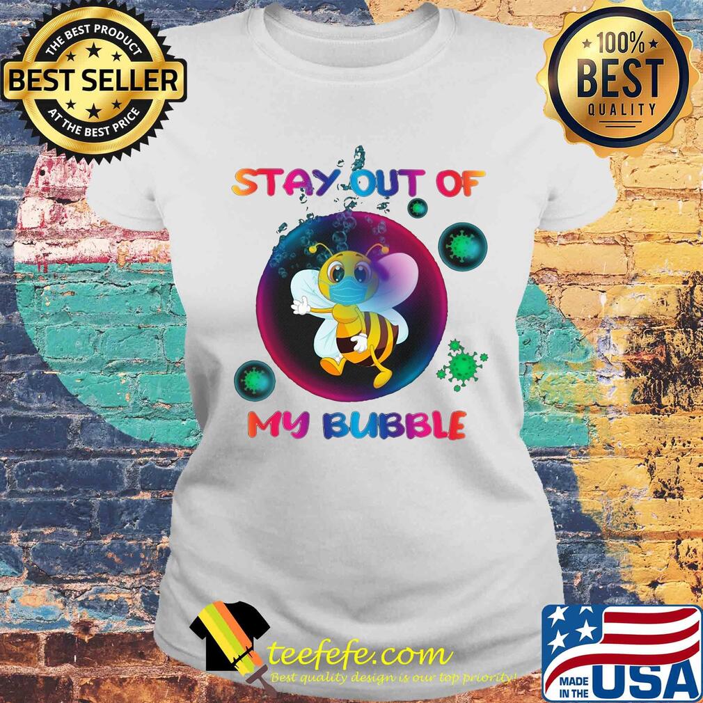 Stay out of bee mask my bubble covid-19 s Laides tee Stay out of bee mask my bubble covid-19 s Laides tee