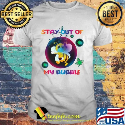 Stay out of bee mask my bubble covid-19 shirt