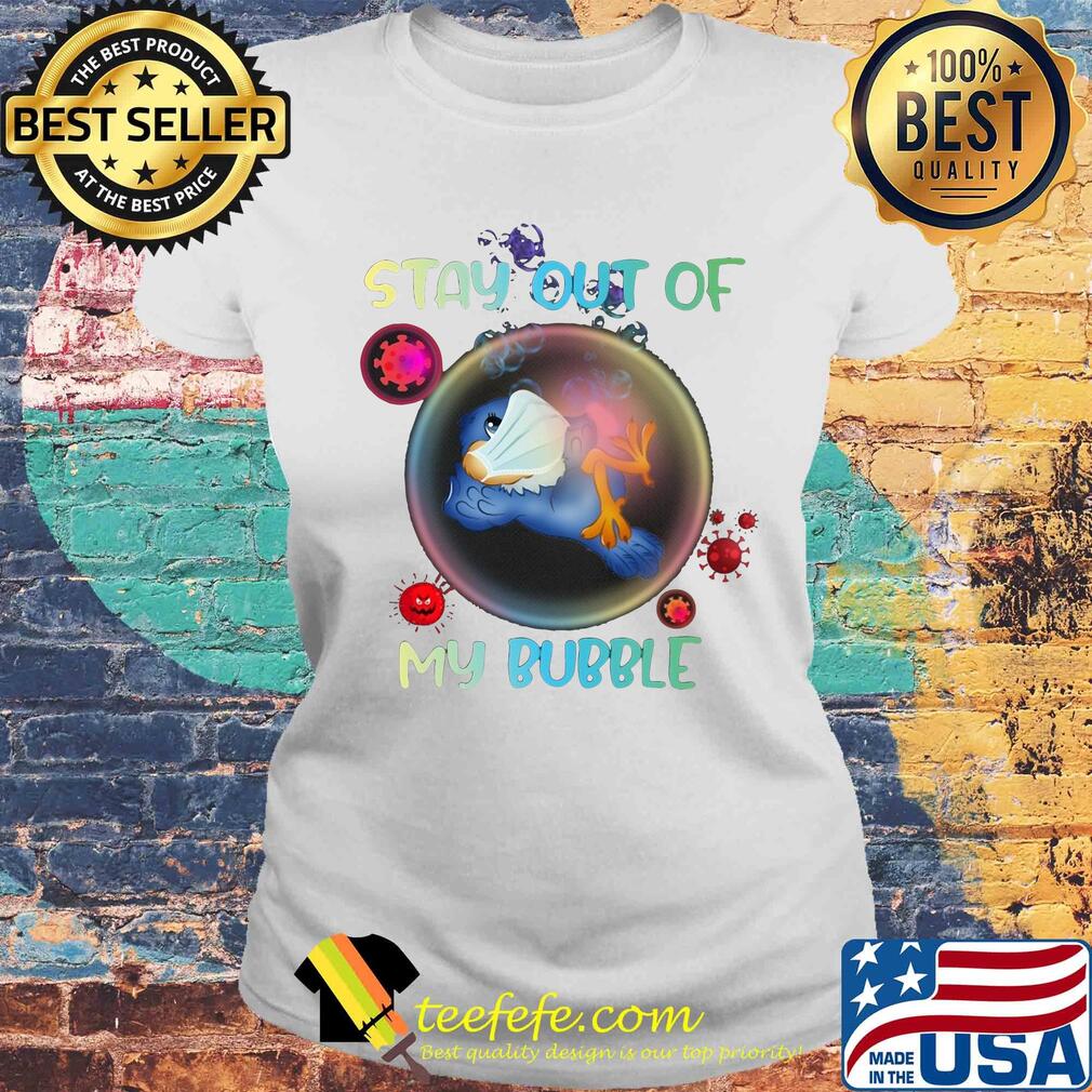 Stay out of bird mask my bubble covid-19 s Laides tee Stay out of bird mask my bubble covid-19 s Laides tee