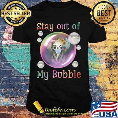 Stay out of elephant flower mask my bubble covid-19 shirt