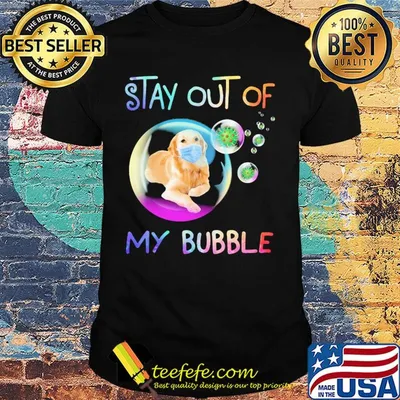 Stay out of my bubble Dog mask shirt