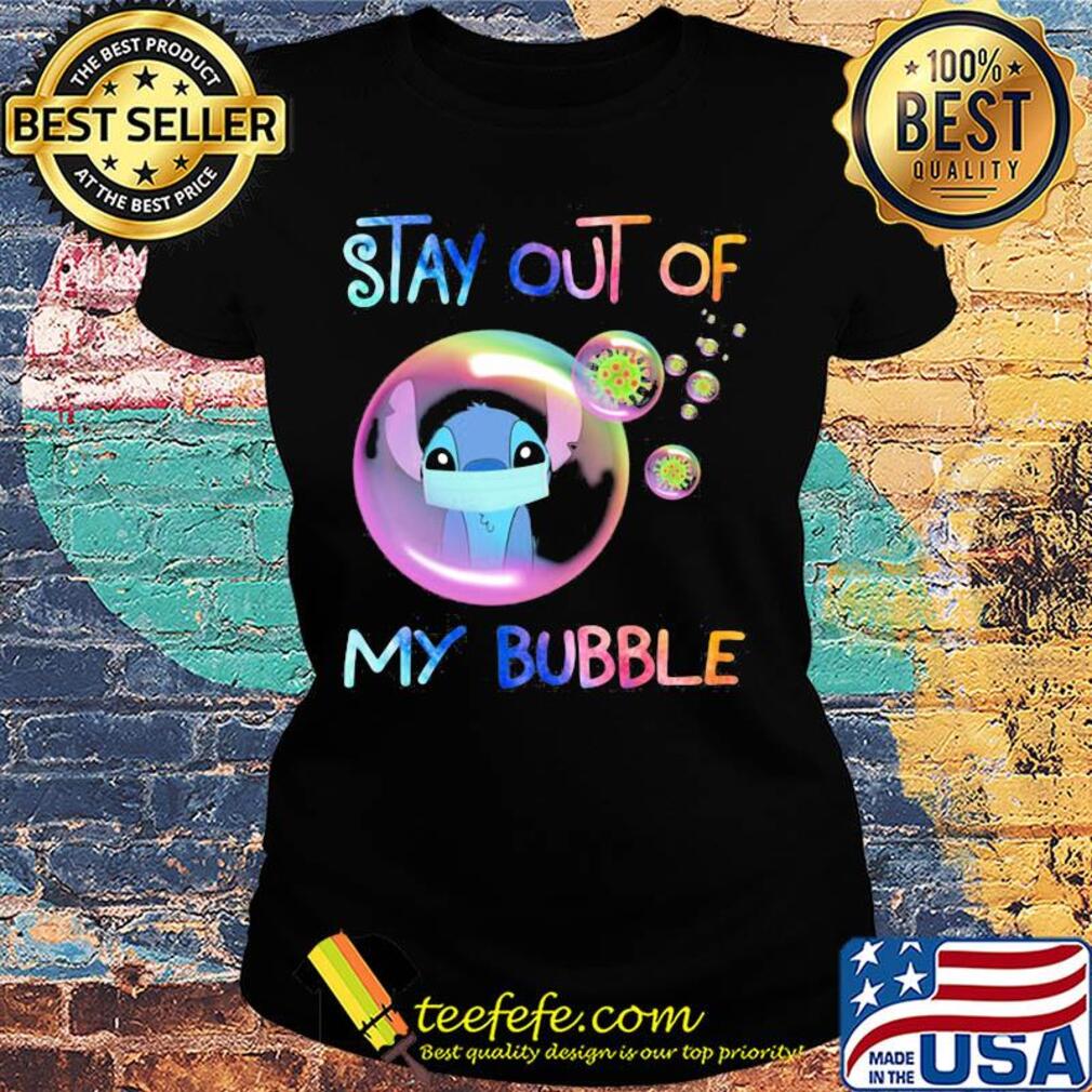Stay out of my bubble Ohana Covid-19 s Ladies tee Stay out of my bubble Ohana Covid-19 s Ladies tee