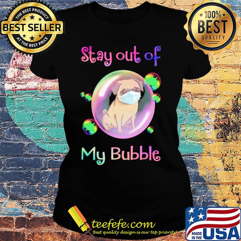 Stay out of my bubble Pitbull dog mask covid-19 s Ladies tee Stay out of my bubble Pitbull dog mask covid-19 s Ladies tee