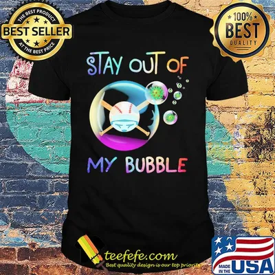 Stay out of my bubble soft mask shirt
