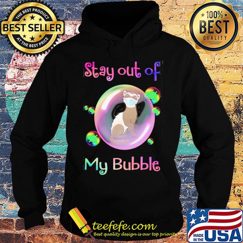 Stay out of my bubble Tod mask covid-19 s Hoodie Stay out of my bubble Tod mask covid-19 s Hoodie